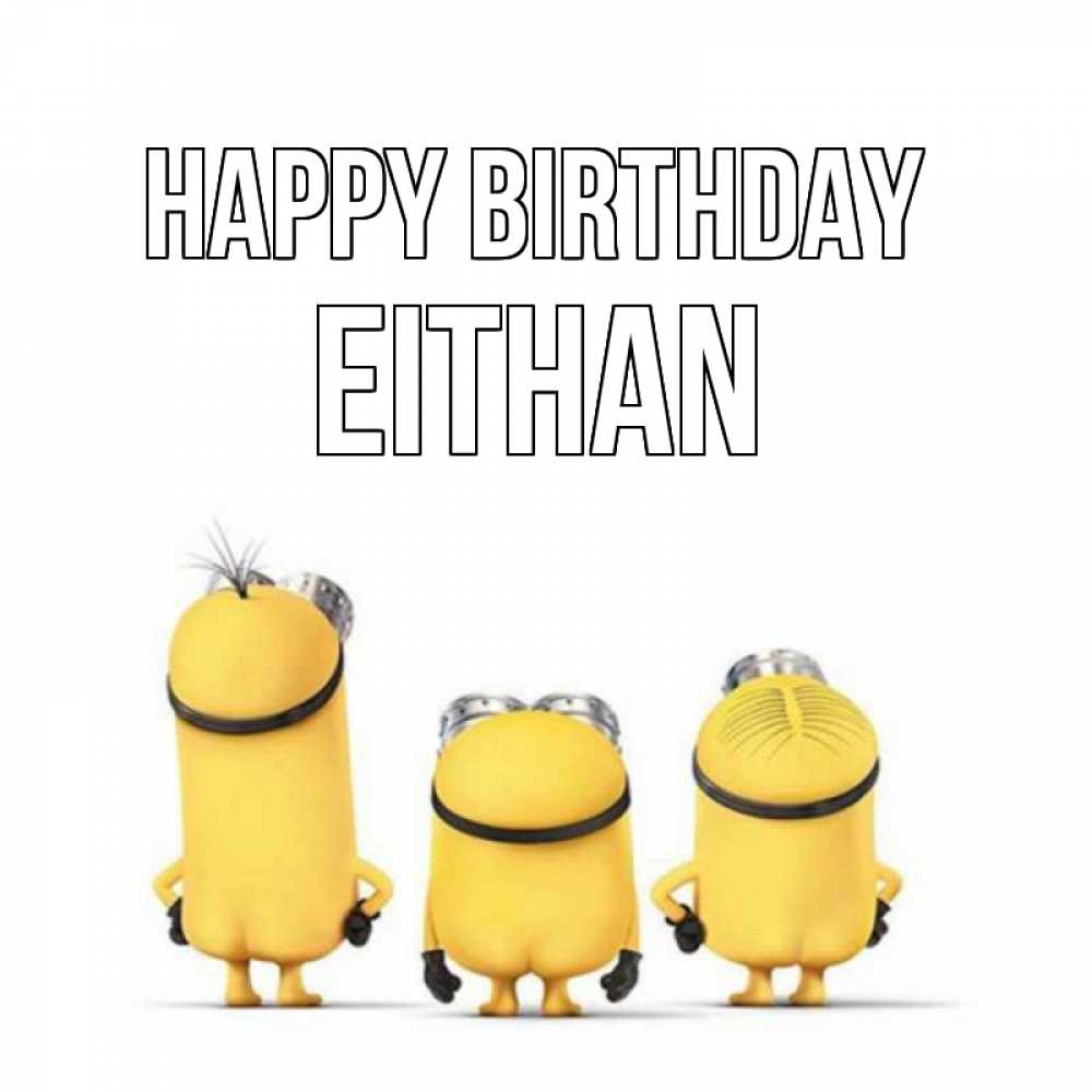 Greetings card с именем, Eithan Happy Birthday миньоны Greetings with text for free download 