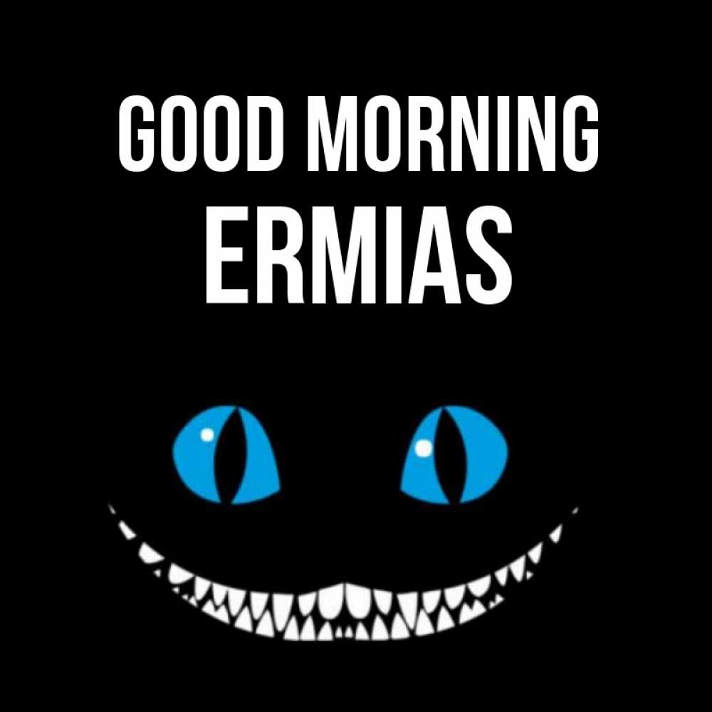 Greetings card с именем, Ermias Good morning голубые глаза и зубки Greetings with text for free download 