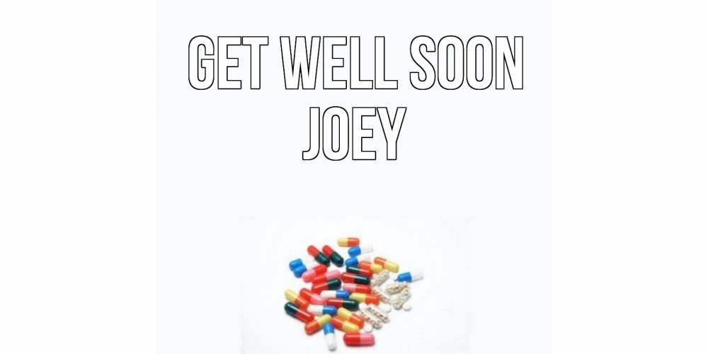 Greetings card с именем, Joey Get well soon таблетки Greetings with text for free download 