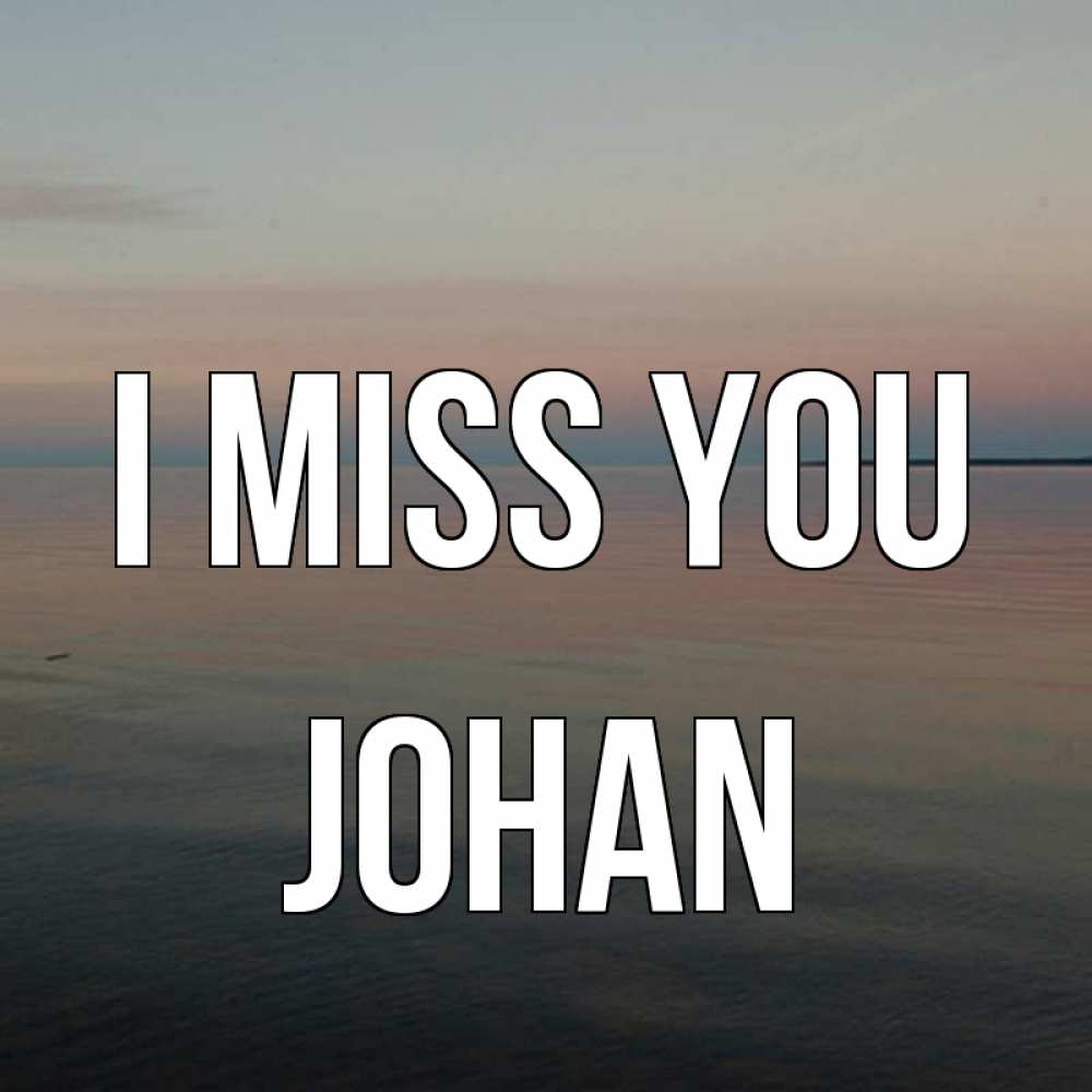 Greetings card с именем, Johan I miss you пусто Greetings with text for free download 