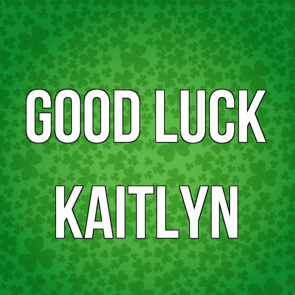 Greetings card с именем, Kaitlyn Good luck много листочков на удачу Greetings with text for free download 