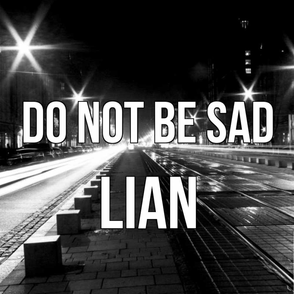 Greetings card с именем, Lian Do not be sad ночной проспект Greetings with text for free download 