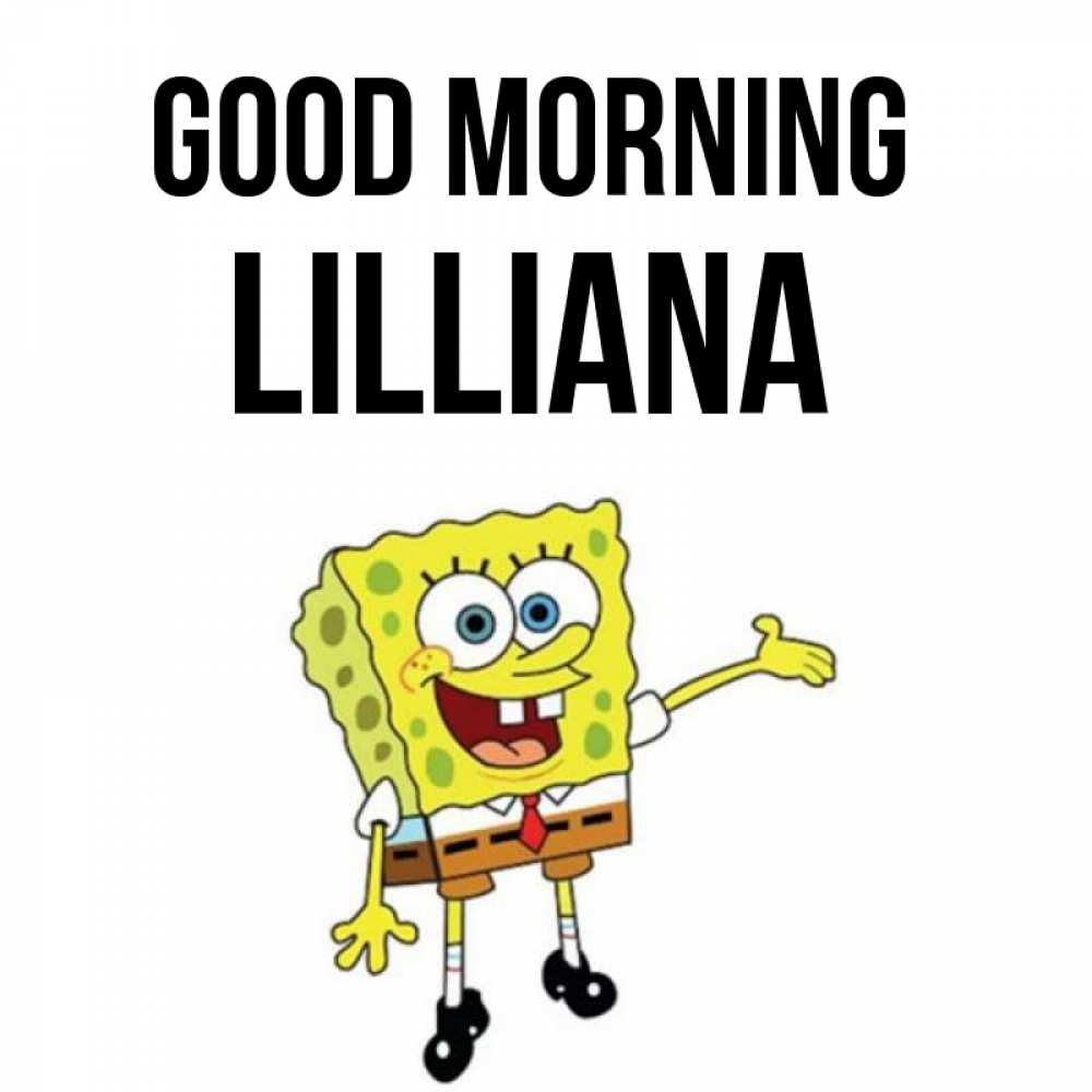 Greetings card с именем, Lilliana Good morning губка боб улыбается Greetings with text for free download 