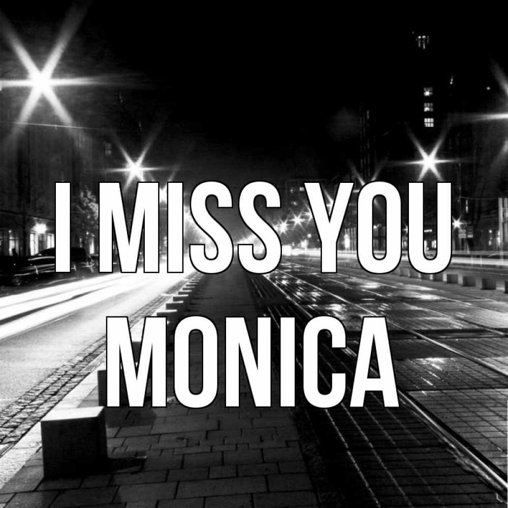 Greetings card с именем, Monica I miss you проспект Greetings with text for free download 