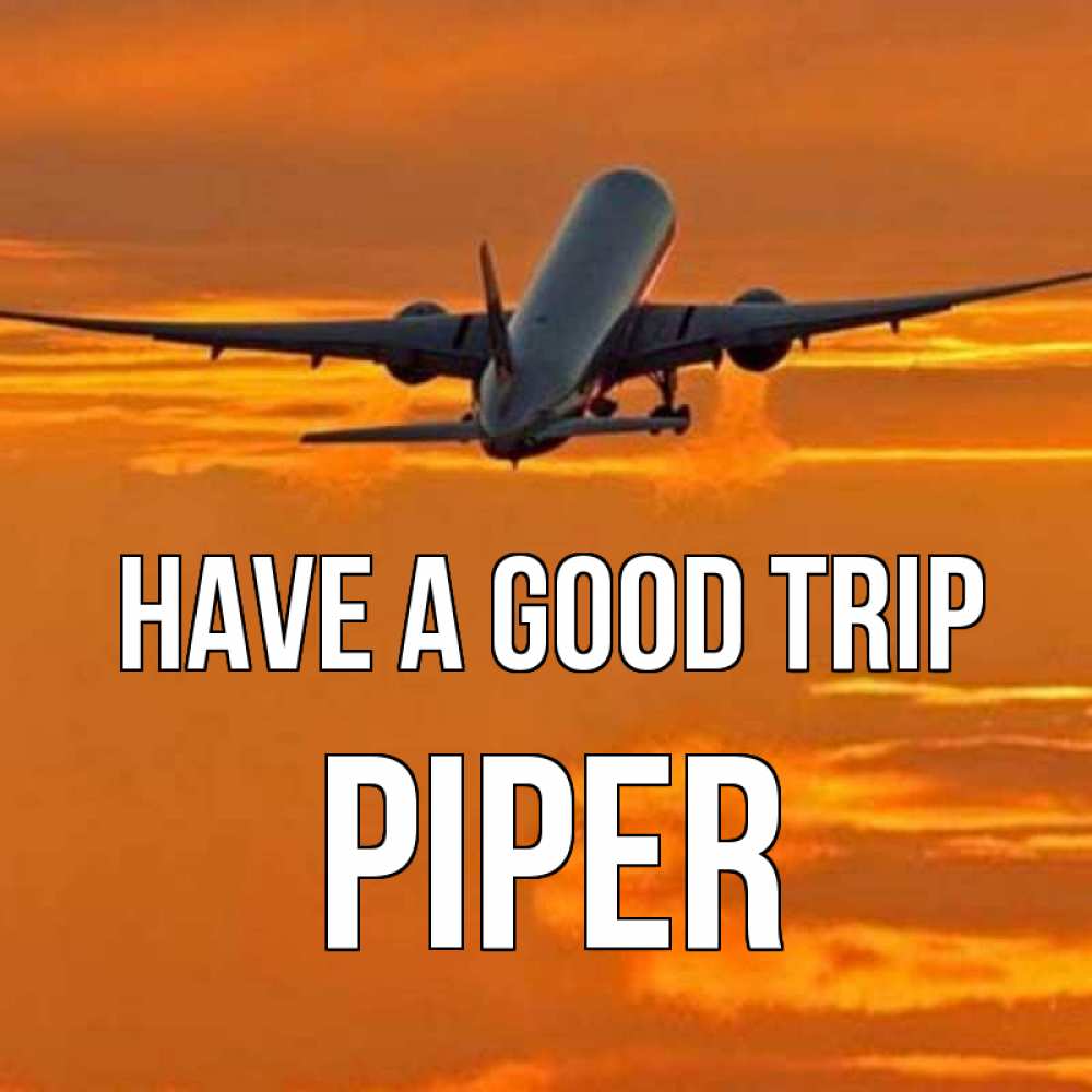 Greetings card с именем, Piper Have a good trip оранжевое небо Greetings with text for free download 