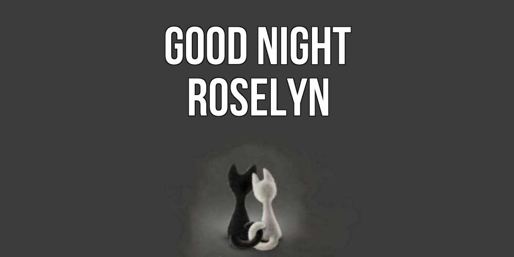 Greetings card с именем, Roselyn Good night коты Greetings with text for free download 