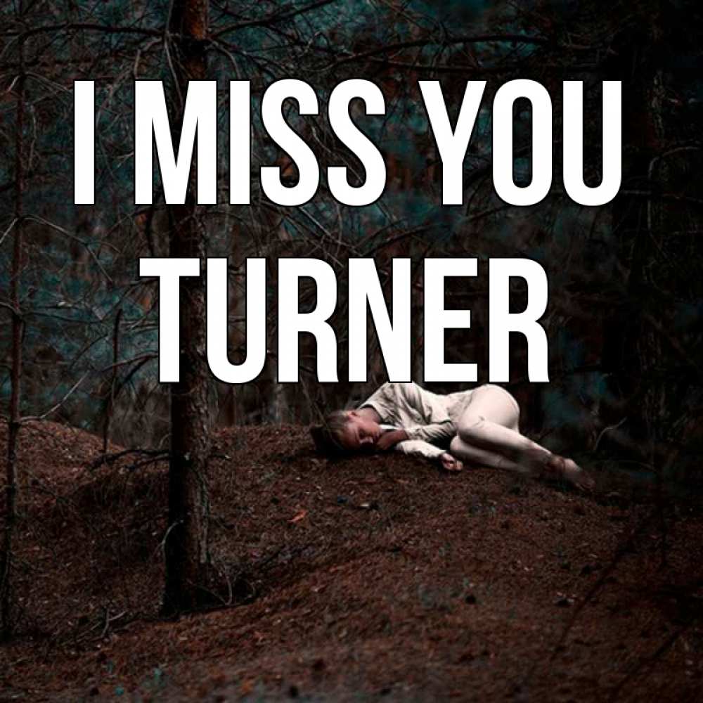 Greetings card с именем, Turner I miss you очень Greetings with text for free download 