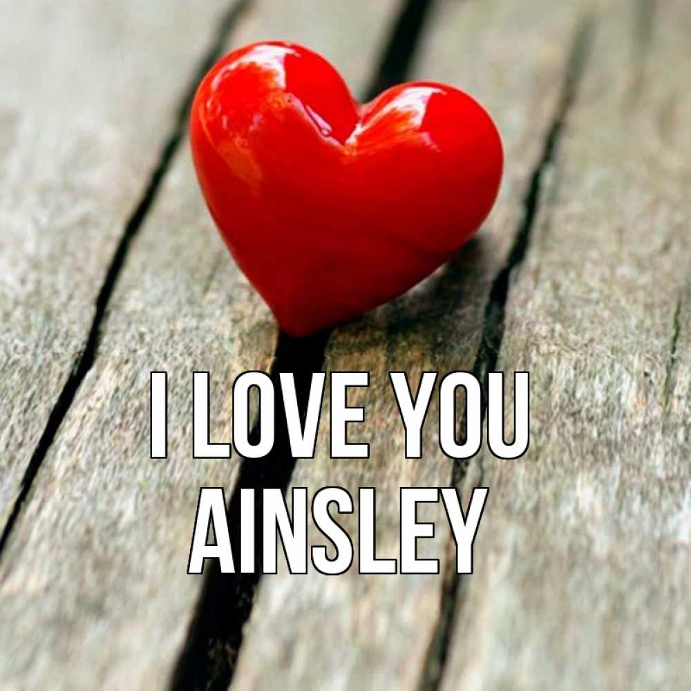 Greetings card с именем, Ainsley I love you красное 2 Greetings with text for free download 