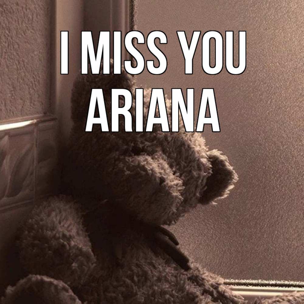 Greetings card с именем, Ariana I miss you скучаем тут Greetings with text for free download 