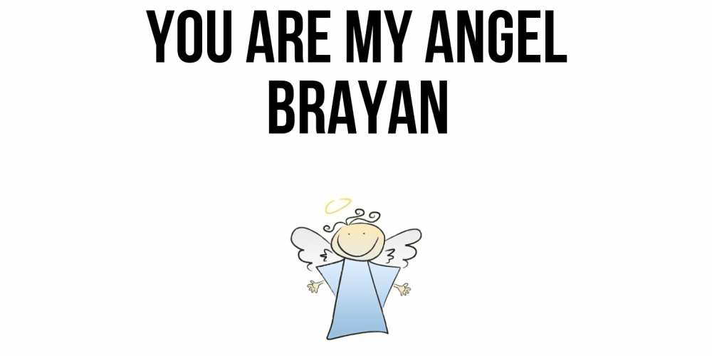 Greetings card с именем, Brayan You are my angel ангел Greetings with text for free download 