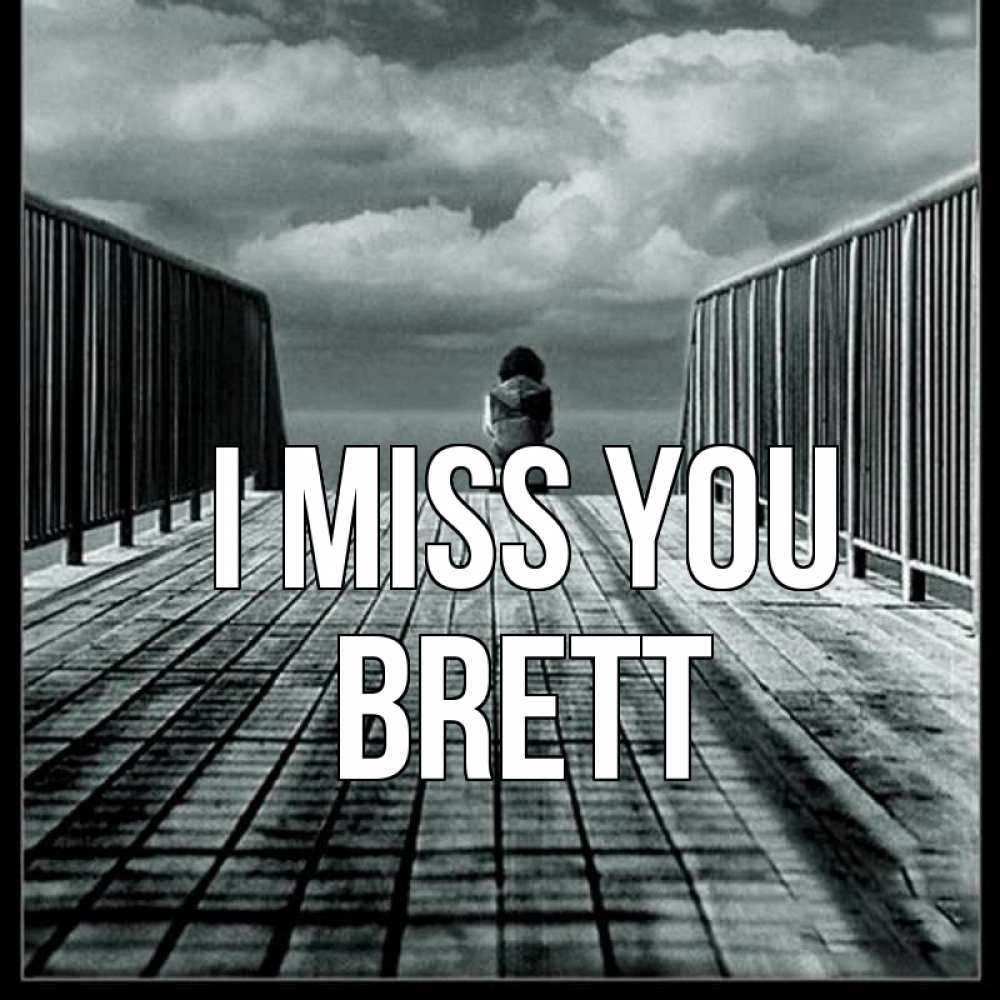 Greetings card с именем, Brett I miss you грусть 2 Greetings with text for free download 
