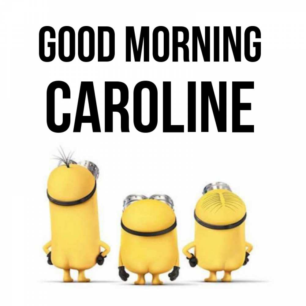 Greetings card с именем, Caroline Good morning подписать открытку онлайн бесплатно Greetings with text for free download 