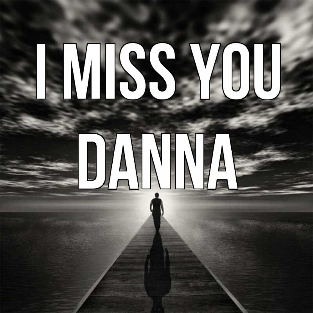 Greetings card с именем, Danna I miss you к тебе Greetings with text for free download 