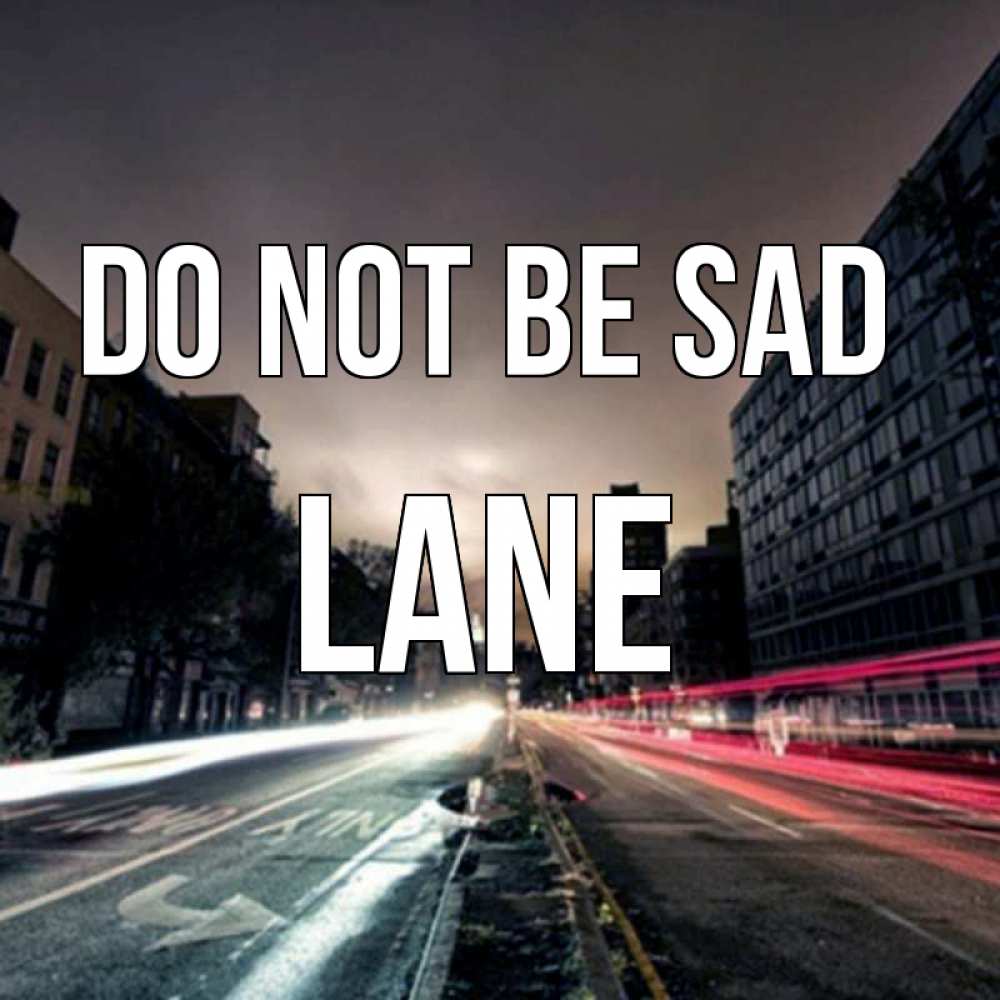 Greetings card с именем, Lane Do not be sad съемка ночью Greetings with text for free download 