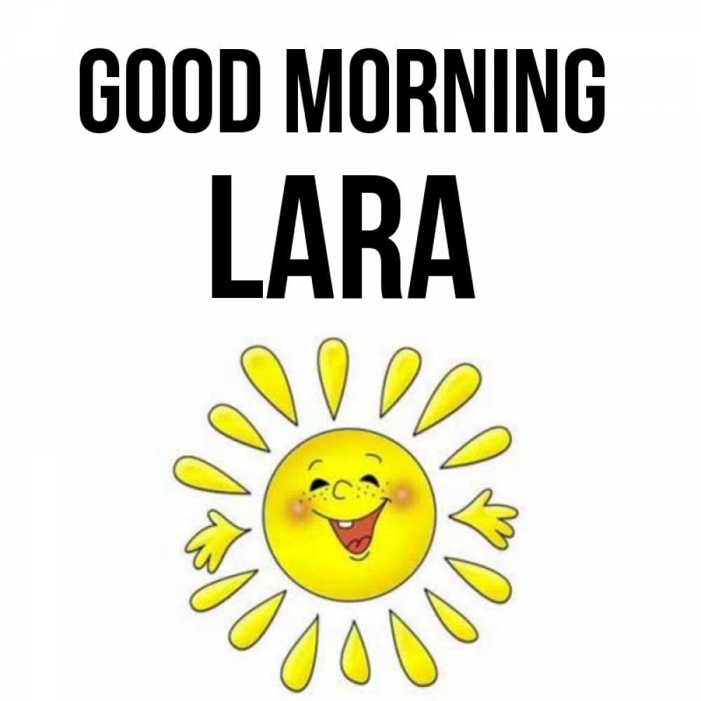 Greetings card с именем, Lara Good morning улыбка Greetings with text for free download 