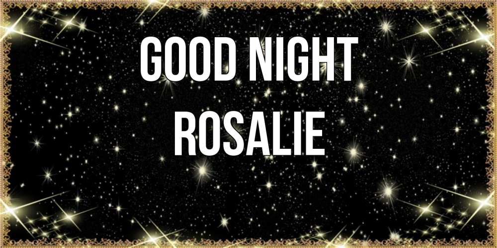 Greetings card с именем, Rosalie Good night засыпаем под звездами Greetings with text for free download 