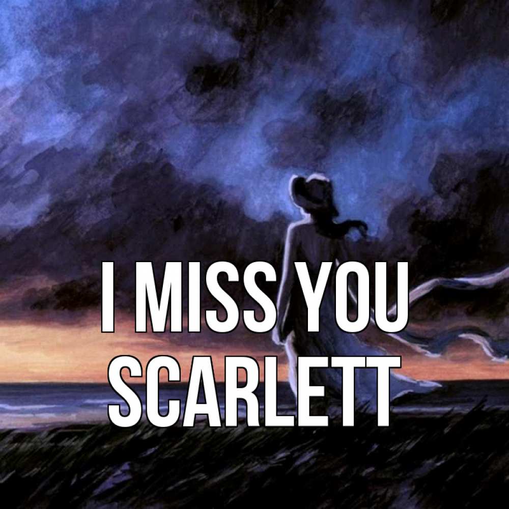 Greetings card с именем, Scarlett I miss you тут 2 Greetings with text for free download 