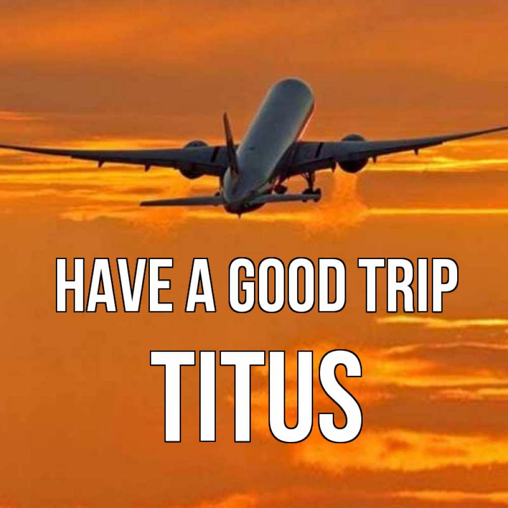 Greetings card с именем, Titus Have a good trip оранжевое небо Greetings with text for free download 