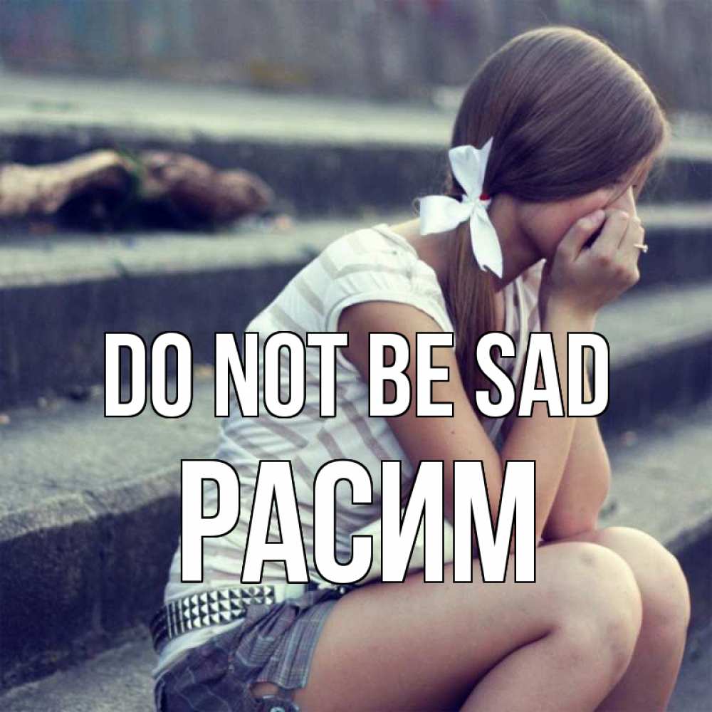Greetings card с именем, Расим Do not be sad длинные волосы и белый бант Greetings with text for free download 