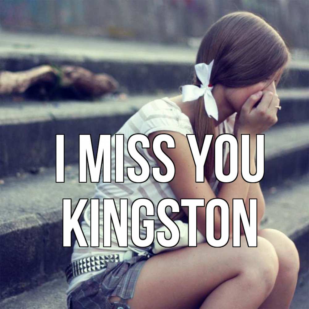Greetings card с именем, Kingston I miss you девушка плачет Greetings with text for free download 