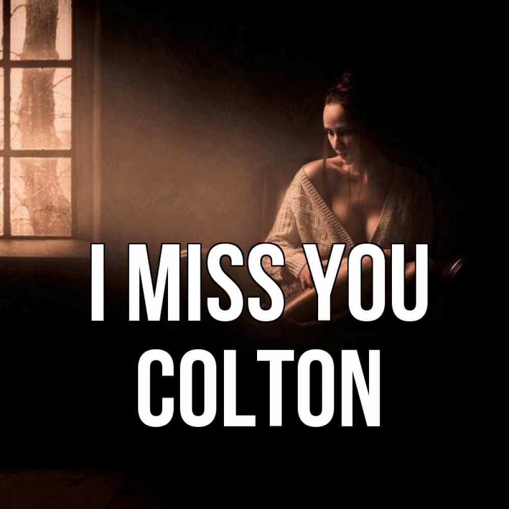 Greetings card с именем, Colton I miss you приходи в гости ко мне Greetings with text for free download 