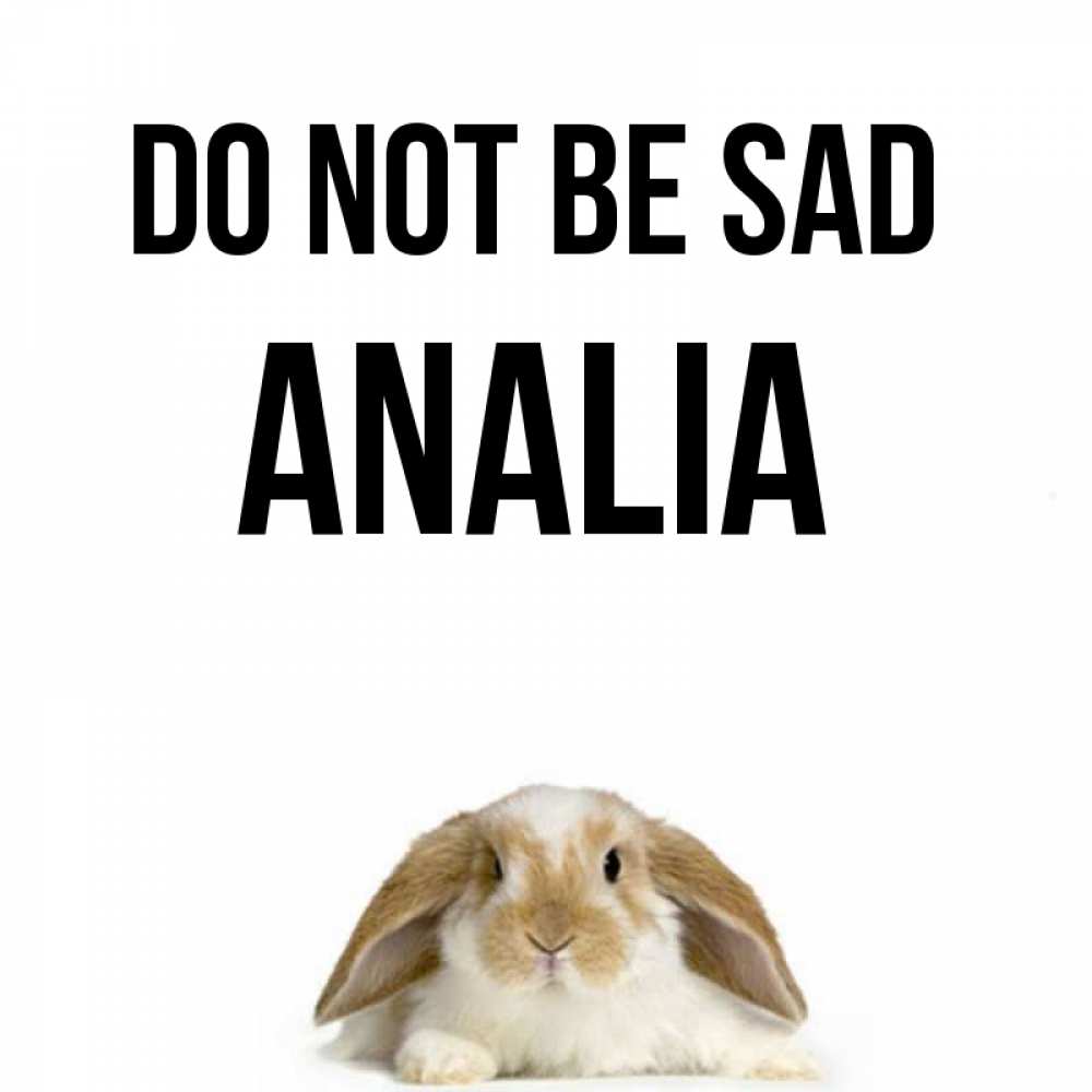 Greetings card с именем, Analia Do not be sad коричнево белый заяц с большими ушками Greetings with text for free download 