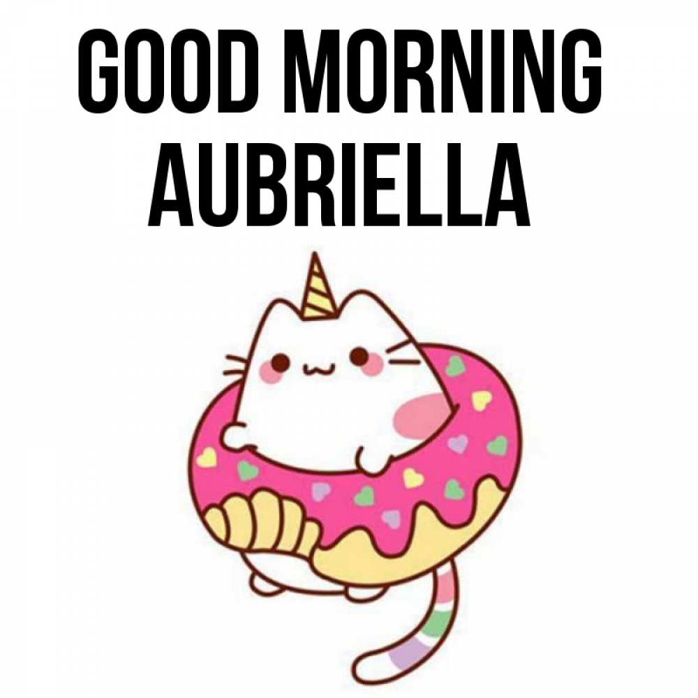 Greetings card с именем, Aubriella Good morning кот в бублике Greetings with text for free download 