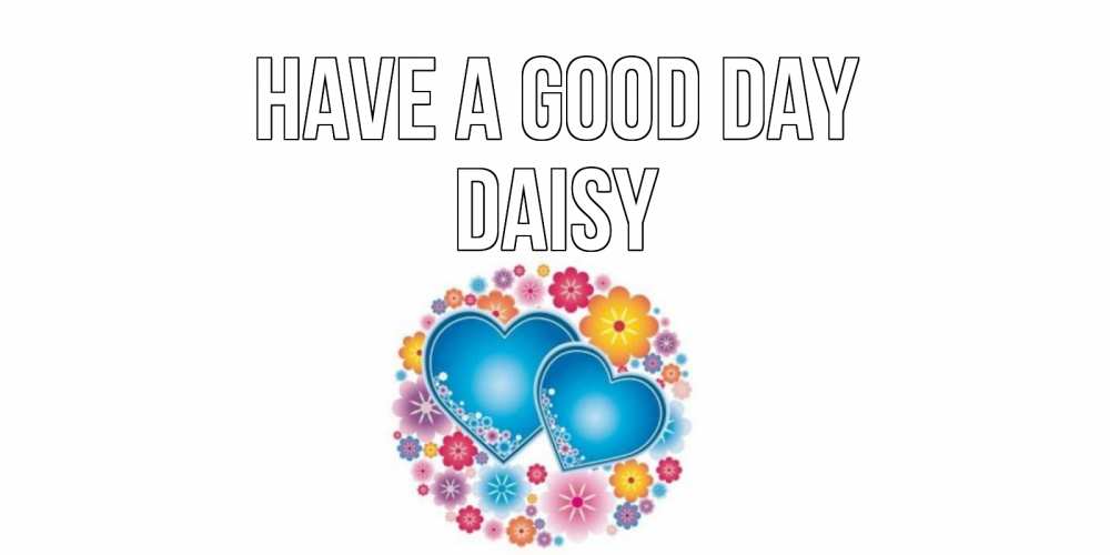 Greetings card с именем, Daisy Have a good day пожелания отличного дня Greetings with text for free download 