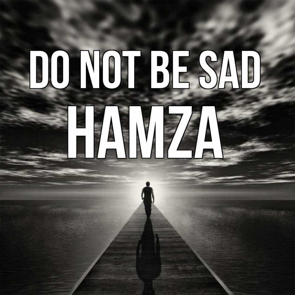 Greetings card с именем, Hamza Do not be sad человек Greetings with text for free download 