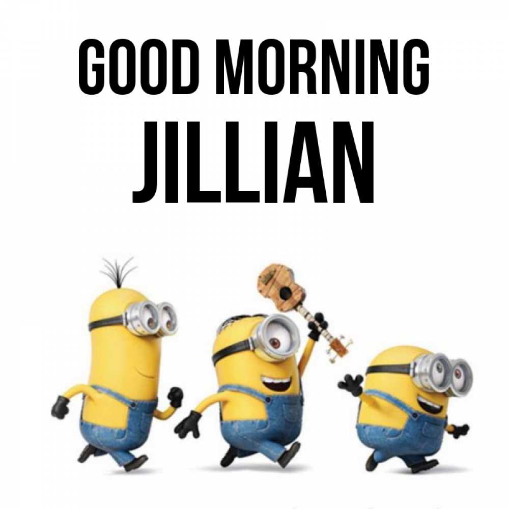 Greetings card с именем, Jillian Good morning миньоны и прекрасное утро Greetings with text for free download 