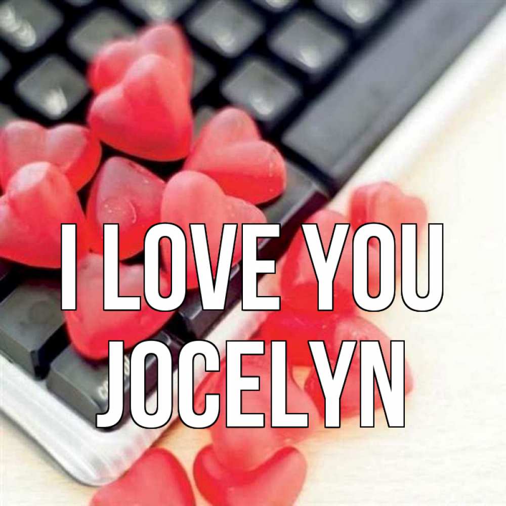 Greetings card с именем, Jocelyn I love you конфеты в виде сердец Greetings with text for free download 