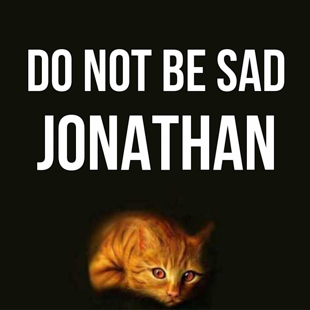 Greetings card с именем, Jonathan Do not be sad лежащий кот в темноте Greetings with text for free download 