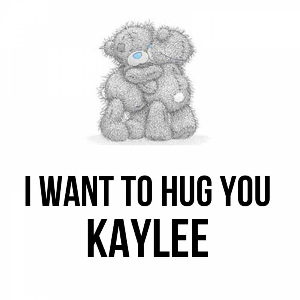 Greetings card с именем, Kaylee I want to hug you два теддика Greetings with text for free download 