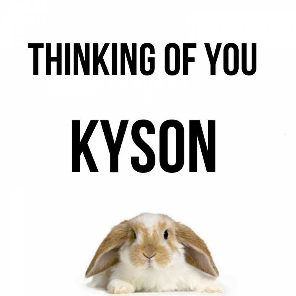 Greetings card с именем, Kyson Thinking of you подписать своими руками онлайн Greetings with text for free download 