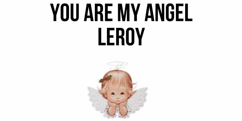 Greetings card с именем, Leroy You are my angel ангел Greetings with text for free download 