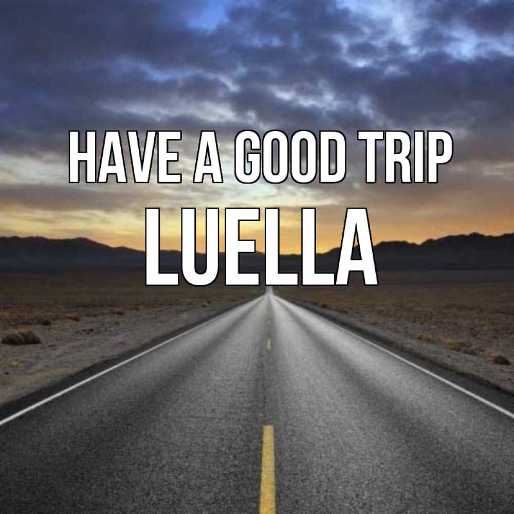 Greetings card с именем, Luella Have a good trip горы на горизонте Greetings with text for free download 