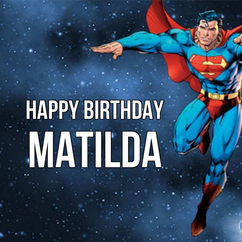 Greetings card с именем, Matilda Happy Birthday супергерой Greetings with text for free download 