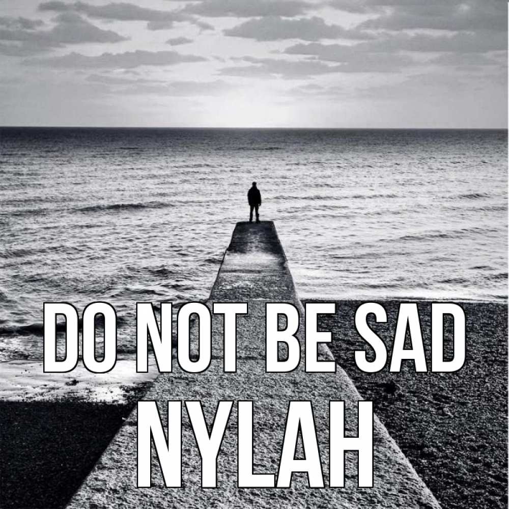 Greetings card с именем, Nylah Do not be sad море Greetings with text for free download 