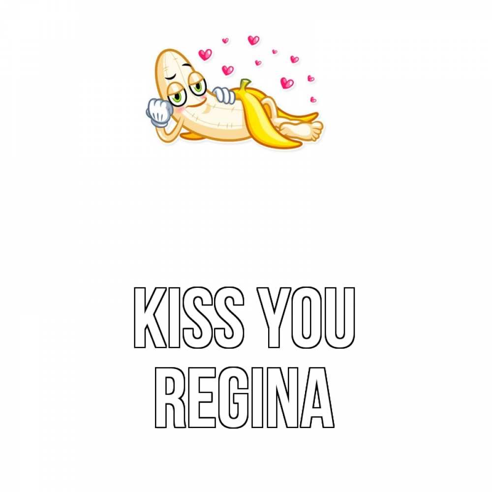 Greetings card с именем, Regina Kiss you поцелуй открытки бесплатно Greetings with text for free download 