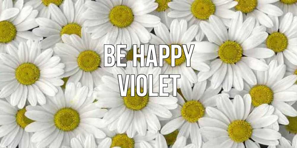 Greetings card с именем, Violet Be happy поляна ромашек Greetings with text for free download 