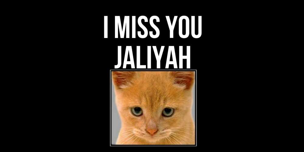 Greetings card с именем, Jaliyah I miss you открытки рыжий котенок скучает по тебе Greetings with text for free download 