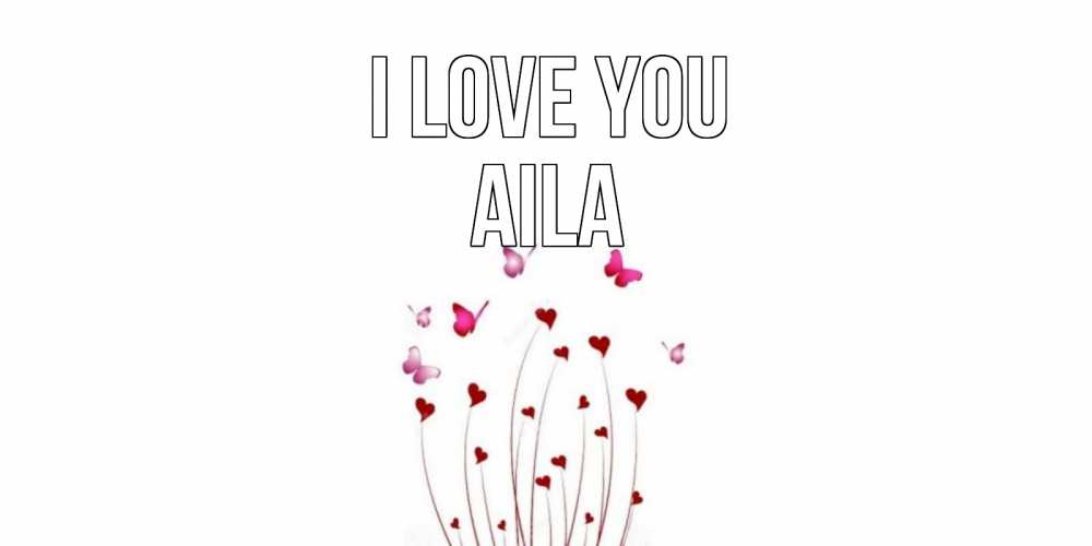 Greetings card с именем, Aila I love you бабо Greetings with text for free download 