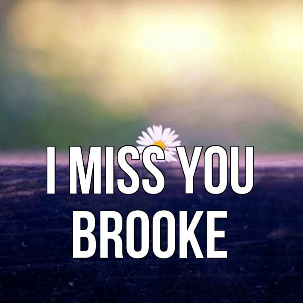 Greetings card с именем, Brooke I miss you приходи в гости Greetings with text for free download 
