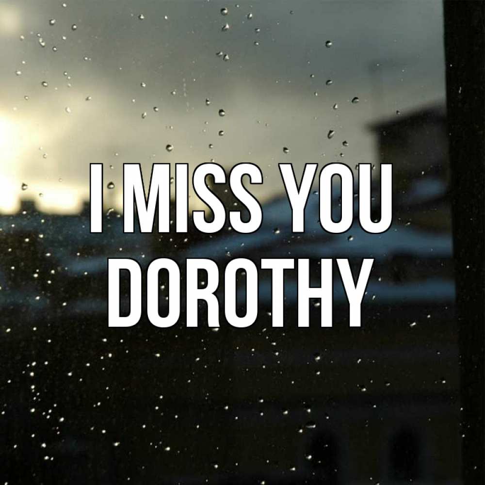 Greetings card с именем, Dorothy I miss you капли на стекле Greetings with text for free download 
