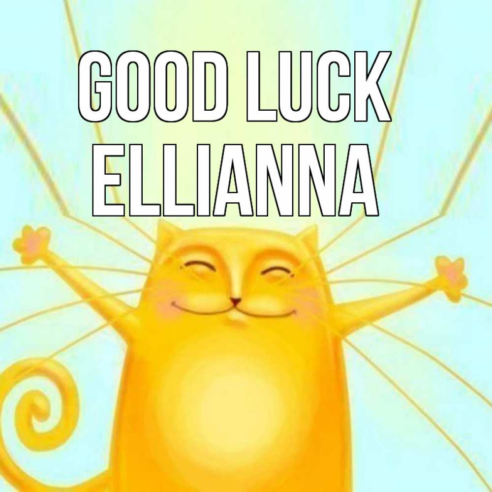 Greetings card с именем, Ellianna Good luck пусть придет к тебе удача Greetings with text for free download 