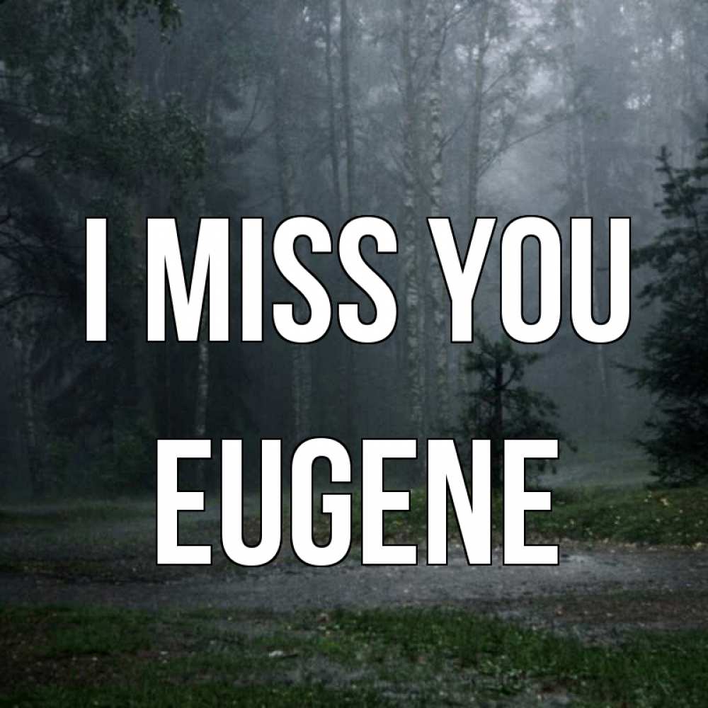 Greetings card с именем, Eugene I miss you одна и плохо мне Greetings with text for free download 