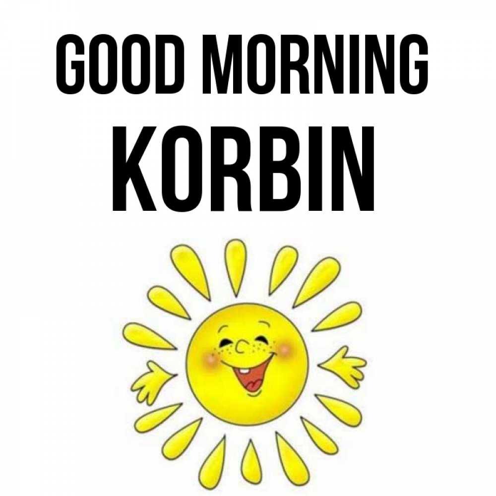 Greetings card с именем, Korbin Good morning улыбка Greetings with text for free download 