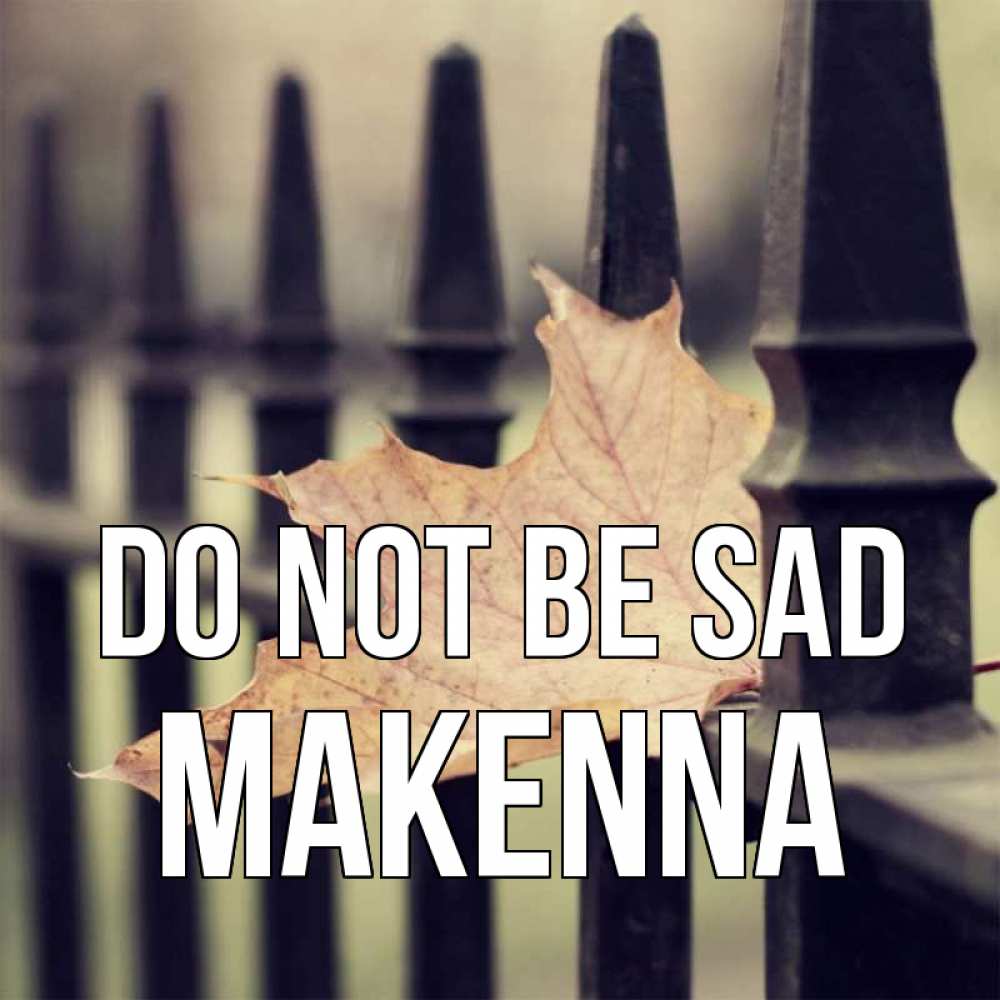 Greetings card с именем, Makenna Do not be sad лист клена Greetings with text for free download 
