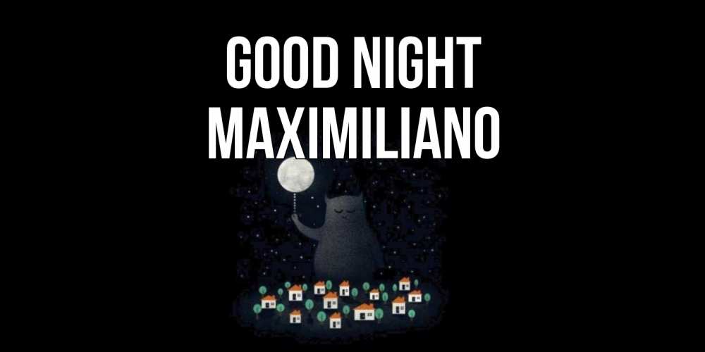 Greetings card с именем, Maximiliano Good night кот,луна, ночь, звезды Greetings with text for free download 