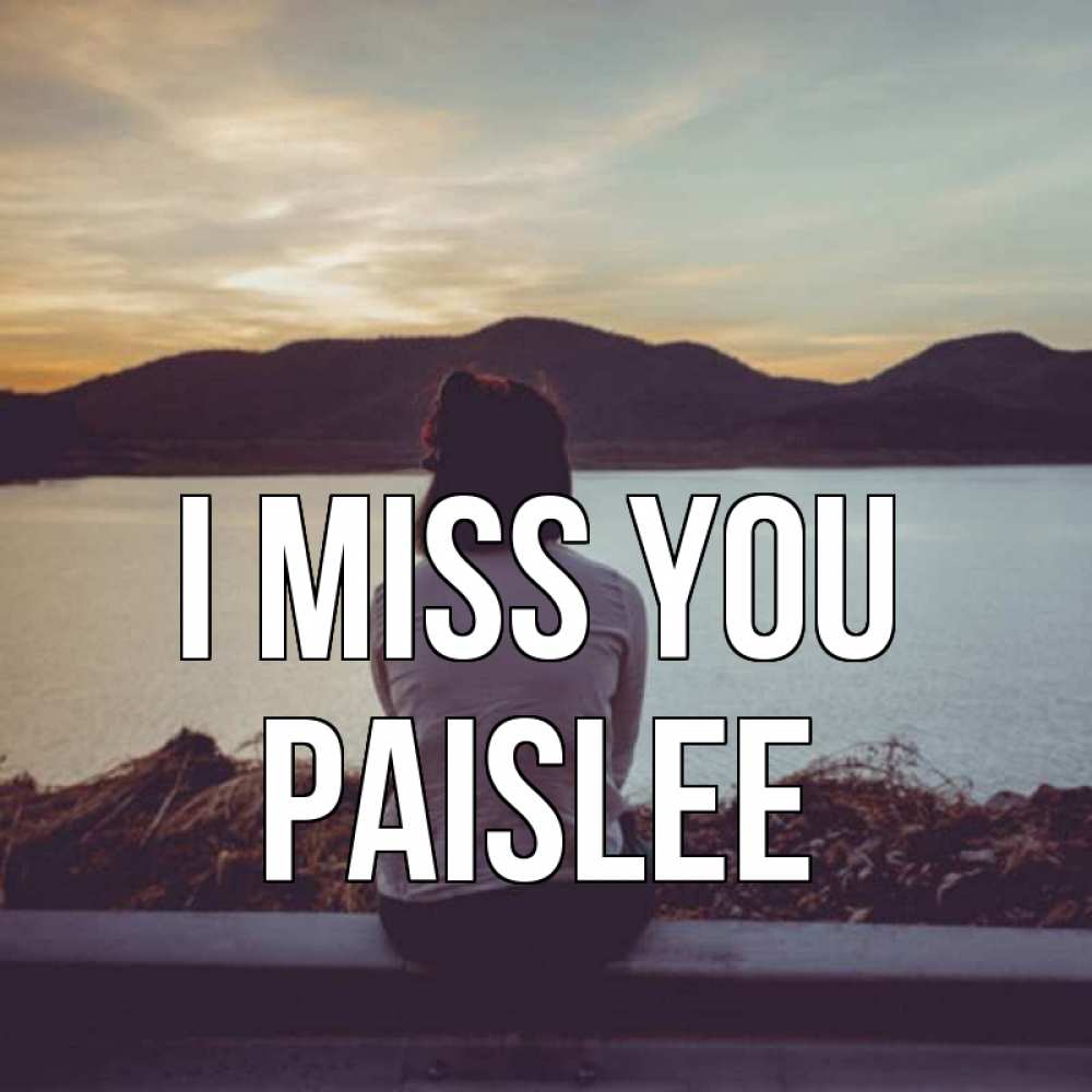 Greetings card с именем, Paislee I miss you я уже соскучилась Greetings with text for free download 